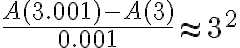 $\frac{A(3.001)-A(3)}{0.001}\approx 3^2$